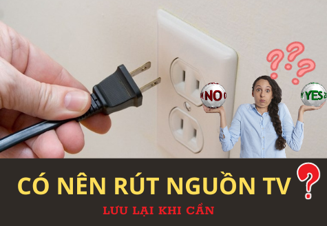 CÓ NÊN RÚT NGUỒN TV KHÔNG => CÂU TRẢ LỜI